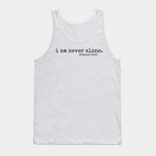 I am never alone // Matt 28:20 Tank Top